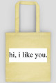 hi, i like you