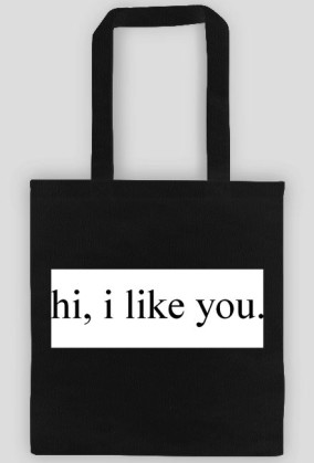 hi, i like you