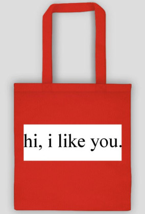 hi, i like you