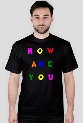 T-Shirt How Are You