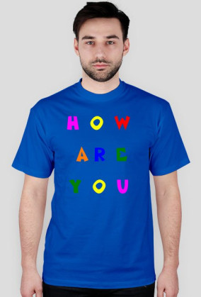 T-Shirt How Are You