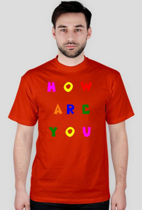 T-Shirt How Are You