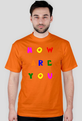 T-Shirt How Are You