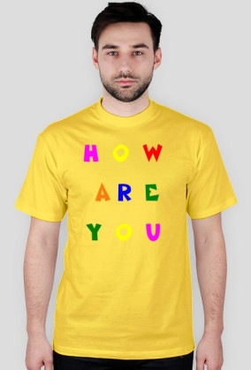 T-Shirt How Are You