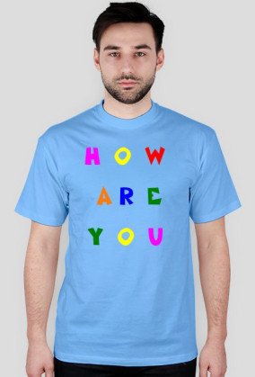 T-Shirt How Are You