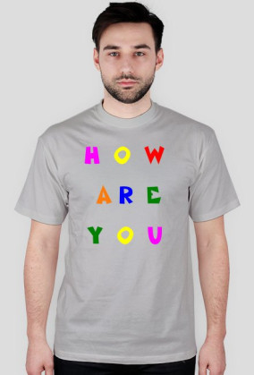 T-Shirt How Are You