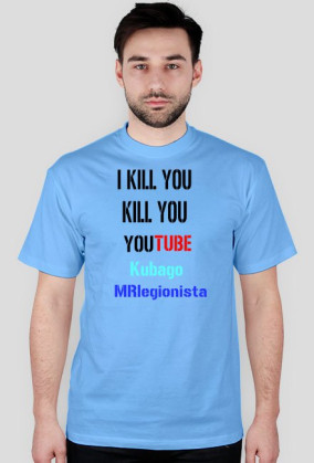 I kill you