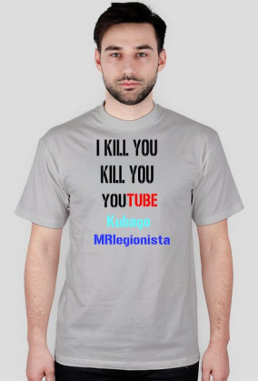 I kill you