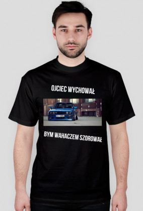 Koszulka Ojciec Wychowal Bym Wahaczem Szorował BMW