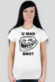 U mad bro - Girl