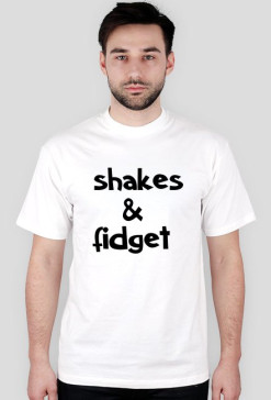 shakes & fidget