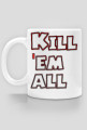 Kubek Kill 'em all