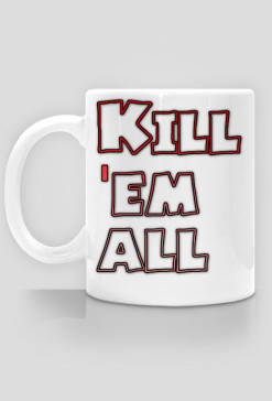Kubek Kill 'em all