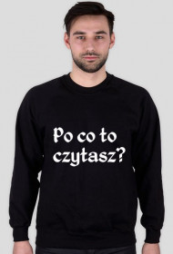 Bluza "po co to czytasz?"