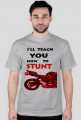 I'LL TEACH YOU HOW TO STUNT