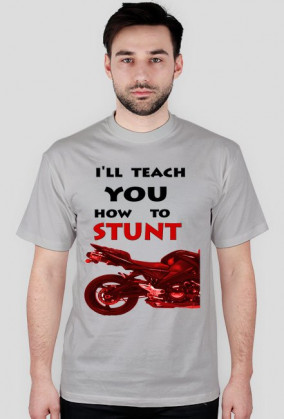 I'LL TEACH YOU HOW TO STUNT