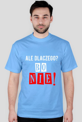 Ale dlaczego? Bo nie! (wiele kolorów)