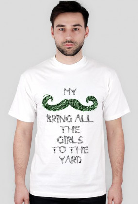 My Mustache Bring All The Girls To The Yard - GREEN