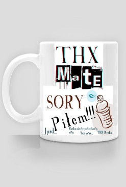 Sory piłem! aka thx mate kubeczek